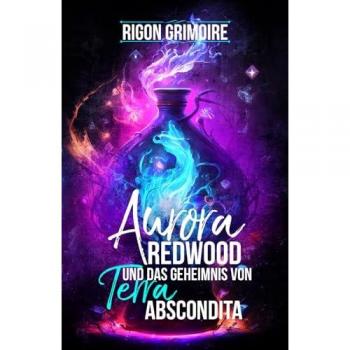 Aurora Redwood und das Geheimnis von Terra Abscondita