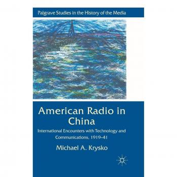 American Radio in China: International Encounters with Technology and Communications, 1919-41