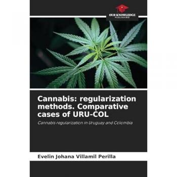 Villamil Perilla, Evelin Johana: Cannabis: regularization methods. Comparative cases of URU-COL