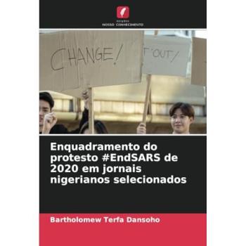 Dansoho, Bartholomew Terfa: Enquadramento do protesto #EndSARS de 2020 em jornais nigerianos selecionados