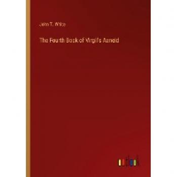 White, John T.: The Fourth Book of Virgil's Aeneid