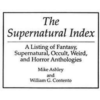 The Supernatural Index: A Listing of Fantasy, Supernatural, Occult, Weird, and Horror Anthologies