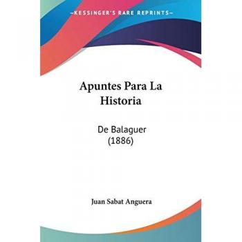 Apuntes Para La Historia: De Balaguer (1886)
