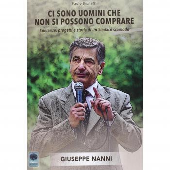 Ci sono uomini che non si possono comprare. Speranze, progetti e storia di un sindaco scomodo