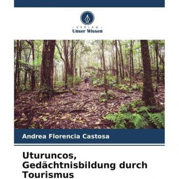 Castosa, Andrea Florencia: Uturuncos, Gedächtnisbildung durch Tourismus