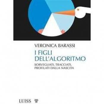 I figli dell'algoritmo. Sorvegliati, tracciati, profilati dalla nascita