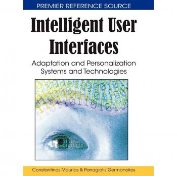 Intelligent User Interfaces: Adaptation and Personalization Systems and Technologies