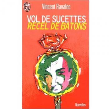 Vol de sucettes. suivi de Recel de bâtons : Et autres nouvelles