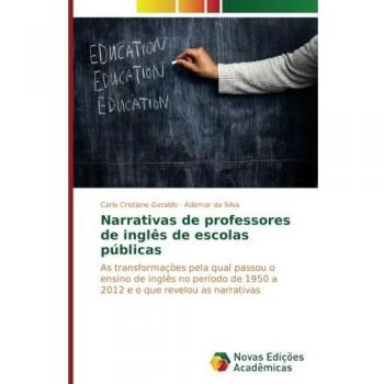 Narrativas de professores de inglês de escolas públicas: As transformações pela qual passou o ensino de inglês no período de 1950 a 2012 e o que revelou as narrativas