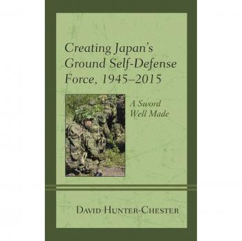 Creating Japan's Ground Self-Defense Force, 1945 2015: A Sword Well Made