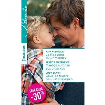 Le fils secret du Dr Monday ; Mariage surprise aux urgences ; Coup de foudre pour un chirurgien