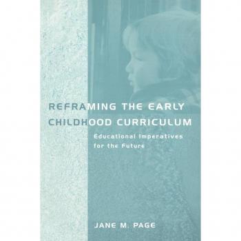 Reframing the Early Childhood Curriculum: Educational Imperatives for the Future (Futures and Education Series)