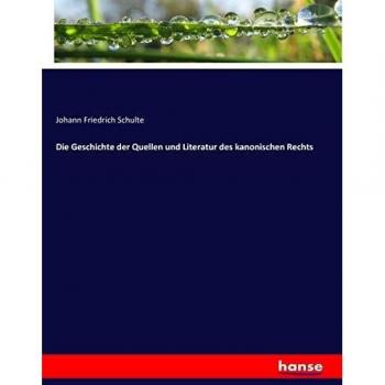 Die Geschichte der Quellen und Literatur des kanonischen Rechts