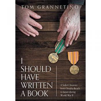 I Should Have Written A Book: A Sailor's Journey from Omaha Beach to Japan during World War II