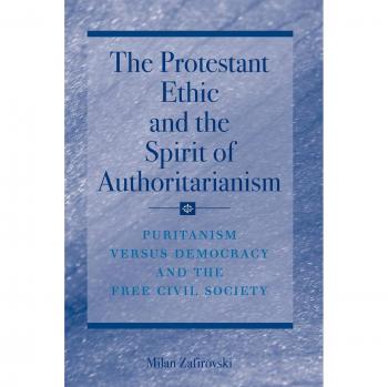 The Protestant Ethic and the Spirit of Authoritarianism: Puritanism, Democracy, and Society