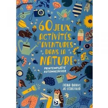 60 jeux, activités et aventures dans la nature : Printemps/Eté/Automne/Hiver