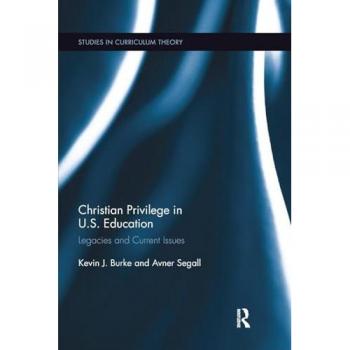 Christian Privilege in U.S. Education: Legacies and Current Issues (Studies in Curriculum Theory, Band 42)