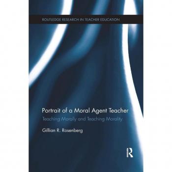 Portrait of a Moral Agent Teacher : Teaching Morally and Teaching Morality