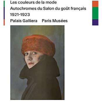 Les Couleurs De La Mode: Autochromes Du Salon Du Goût Français 1921-1923