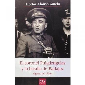 El coronel puigdengolas y la batalla de badajoz (agosto de 1936)