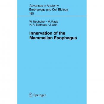 Innervation of the Mammalian Esophagus (Advances in Anatomy, Embryology and Cell Biology, 185, Band 185)