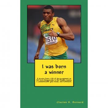 I was born a winner: A journey from a life of discouragement on the rocky playgrounds to the Olympic Games, a Commonwealth gold medal, and fulfillment