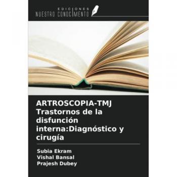 Ekram, Subia: ARTROSCOPIA-TMJ Trastornos de la disfunción interna:Diagnóstico y cirugía
