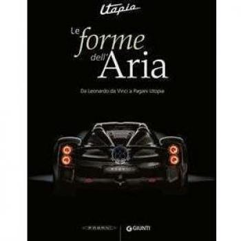 Utopia. Le forme dell'aria. Da Leonardo Da Vinci a Pagani Utopia....