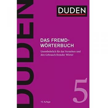 Das Fremdwörterbuch: Unentbehrlich für das Verstehen und den Gebrauch fremder Wörter
