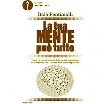 La tua mente può tutto. Scopri il codice segreto della mente e sprigiona le tue risorse con il potere del cervello quantico
