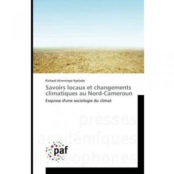 Savoirs locaux et changements climatiques au Nord-Cameroun: Esquisse d'une sociologie du climat