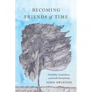 Becoming Friends of Time: Disability, Timefullness, and Gentle Discipleship