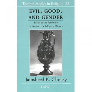 Evil Good and Gender by Jamsheed K. Choksy