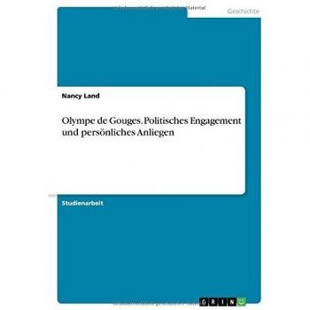 Olympe de Gouges. Politisches Engagement und persönliches Anliegen