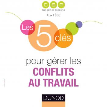 Les 5 clés pour gérer les conflits au travail