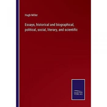 Essays, historical and biographical, political, social, literary, and scientific