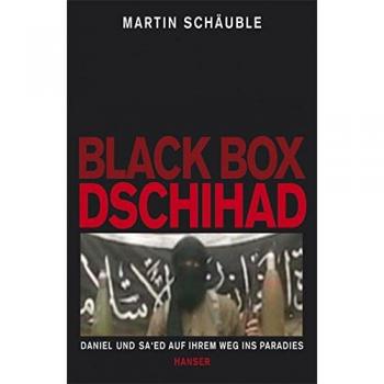 Martin Schäuble Black Box Dschihad: Daniel Und Sa'Ed Auf Ihrem Weg Ins Paradies