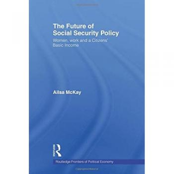 The Future of Social Security Policy: Women, Work and A Citizens Basic Income (Routledge Frontiers of Political Economy, 76, Band 76)