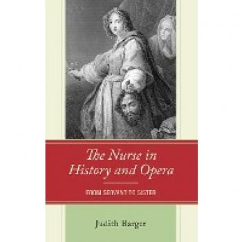 The Nurse in History and Opera From Servant to Sister by Judith Barger