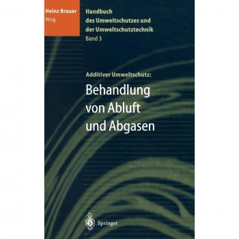 Handbuch des Umweltschutzes und der Umweltschutztechnik: Band 3: Additiver Umweltschutz: Behandlung von Abluft und Abgasen