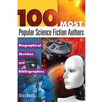 100 Most Popular Science Fiction Authors: Biographical Sketches and Bibliographies