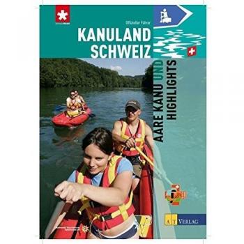 Kanuland Schweiz: Aare Kanu und Highlights
