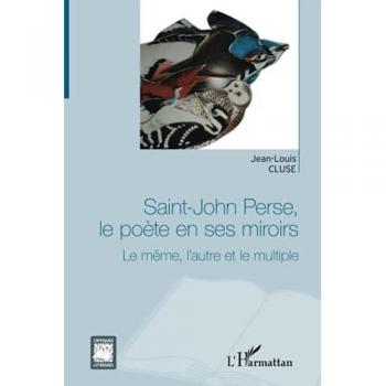 Saint-John Perse, le poète en ses miroirs: Le même, l'autre et le multiple