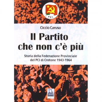 Il partito che non c'è più. Storia della Federazione provinciale del PCI di Crotone