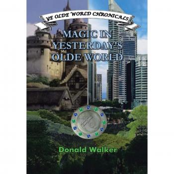 MAGIC IN YESTERDAY'S OLDE WORLD: YE OLDE WORLD CHRONICLES