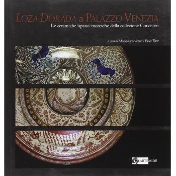 Loza dorada a Palazzo Venezia. Le ceramiche ispano-moresche della collezione Corvisieri. Catalogo della mostra