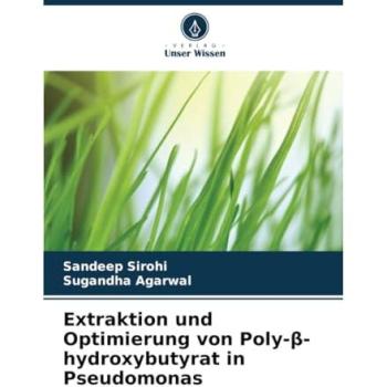 Sirohi, Sandeep: Extraktion und Optimierung von Poly-¿-hydroxybutyrat in Pseudomonas
