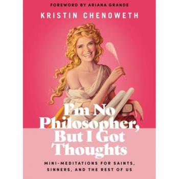 I'm No Philosopher, But I Got Thoughts : Mini-Meditations for Saints, Sinners, and the Rest of Us