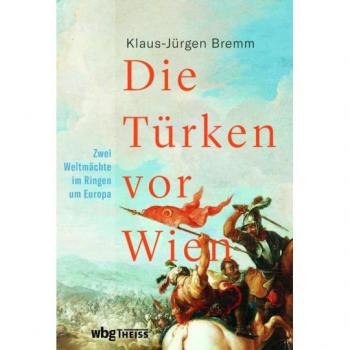 Bremm, Klaus-Jürgen: Die Türken vor Wien