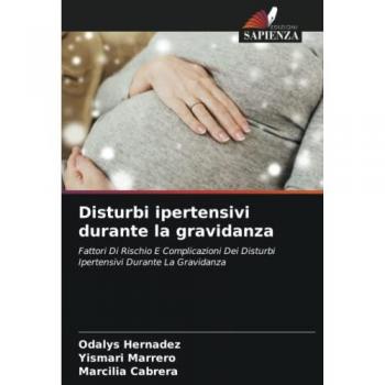 Disturbi ipertensivi durante la gravidanza: Fattori Di Rischio E Complicazioni Dei Disturbi Ipertensivi Durante La Gravidanza